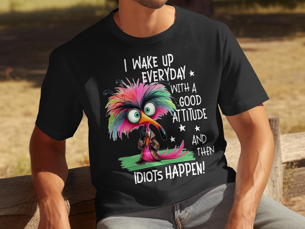 I Wake Up Everyday With a Good Attitude Idiots Happen T-Shirts