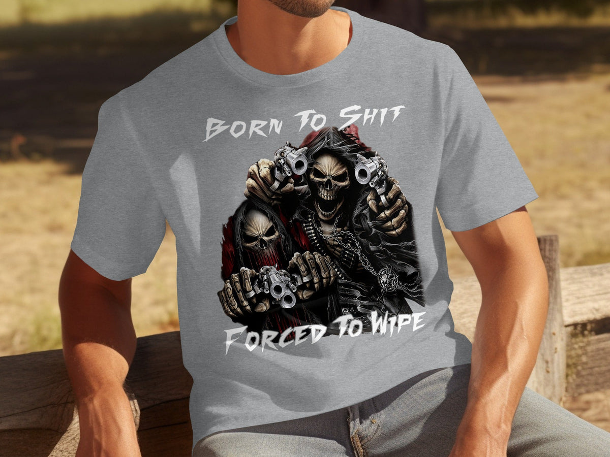 Born To Shit Forced To Wipe Grim Reaper Skeletons T-Shirts