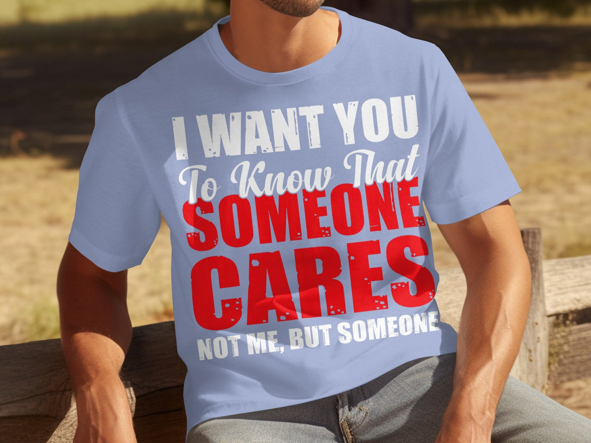 I Want You To Know Someone Cares Funny Sarcastic T-Shirts product image 12