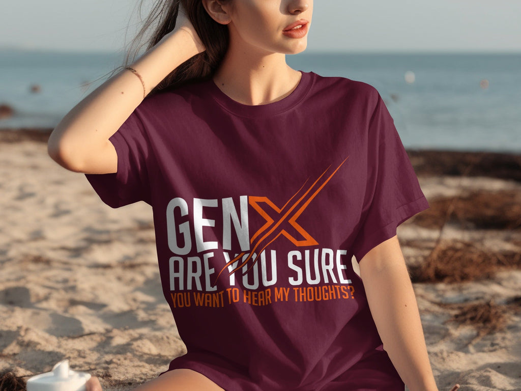 Gen X Are You Sure Want To Hear My Thoughts T-Shirts product image 26