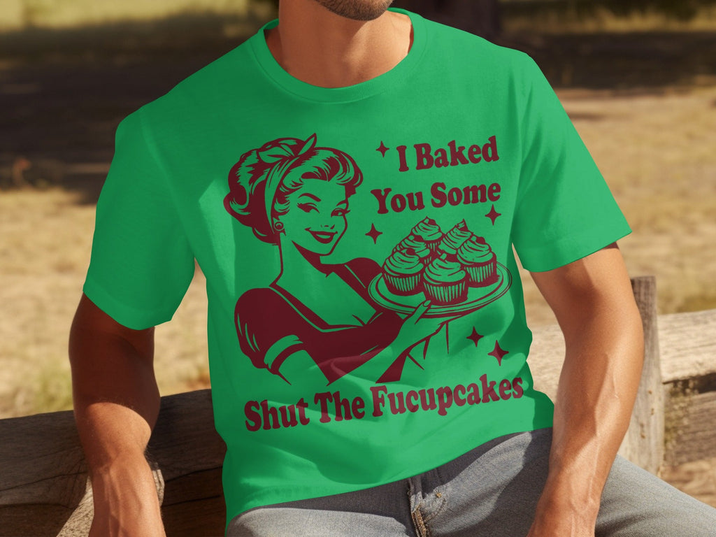I Baked You Some Shut The Fucupcakes Novelty Design T-Shirts product image 5