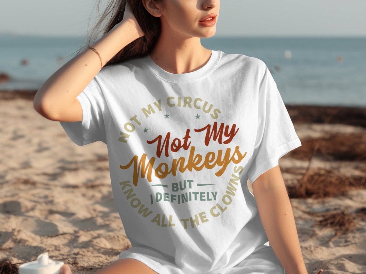 Not My Circus Not My Monkeys But I Know All The Clowns T-Shirts
