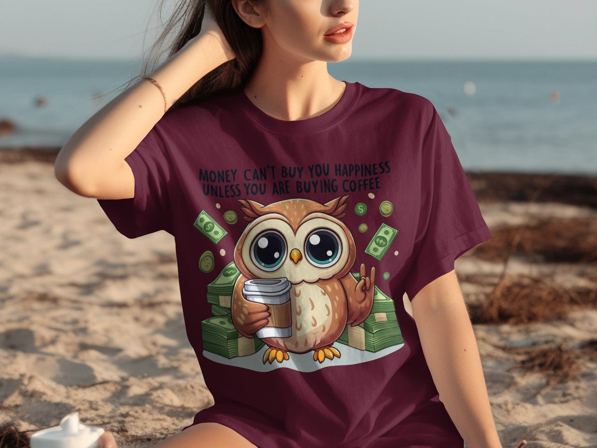 Money Can't Buy You Happiness Unless Buying Coffee T-Shirts