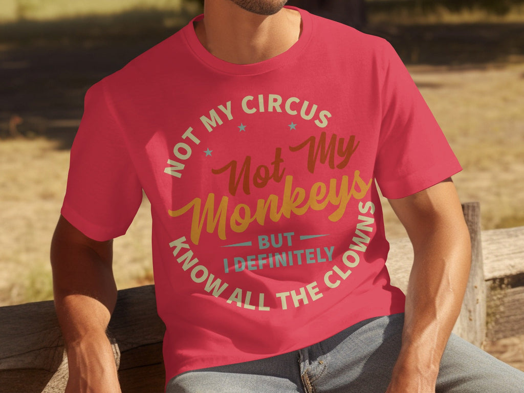 Not My Circus Not My Monkeys But I Know All The Clowns T-Shirts