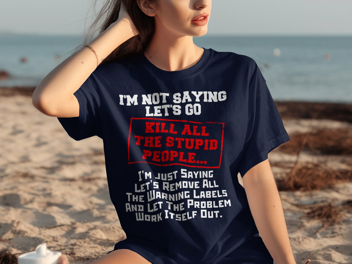Kill All the Stupid People Graphic Sarcasm Phrase T-Shirts product image 24