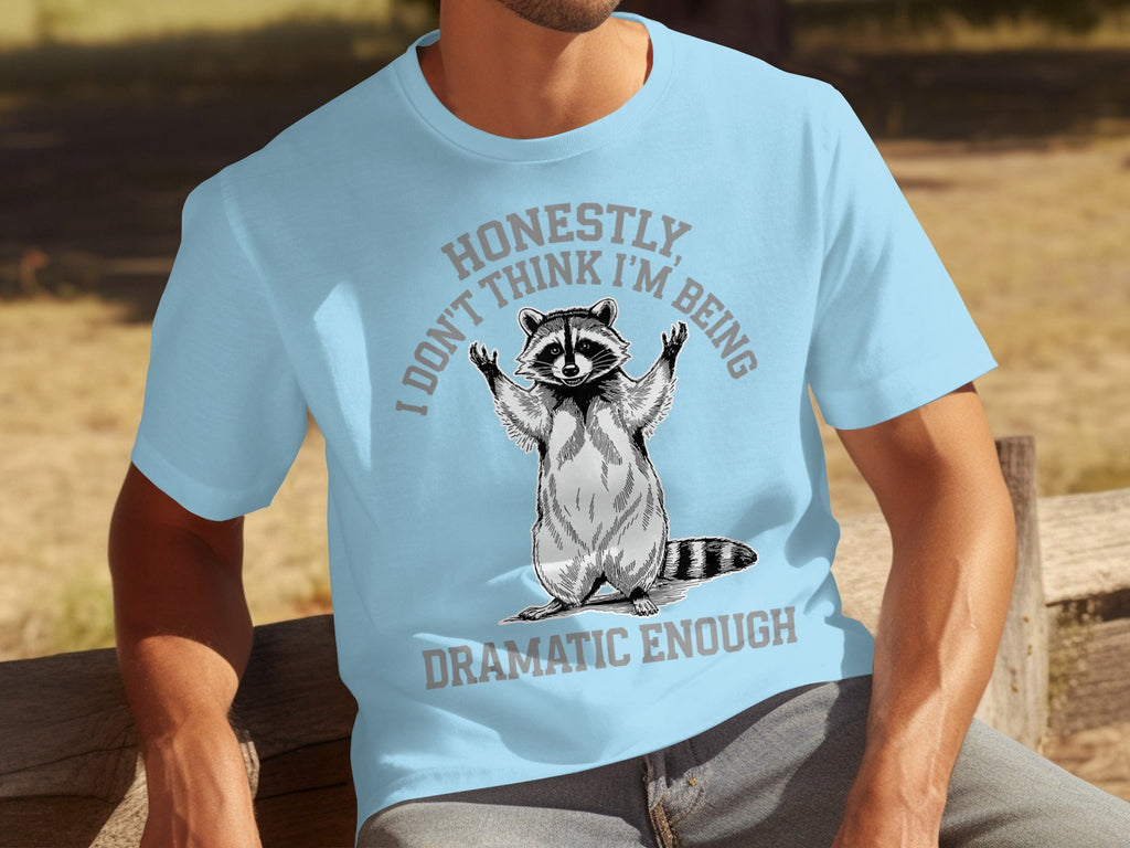 Honestly I Don't Think I'm Being Dramatic Enough T-Shirts