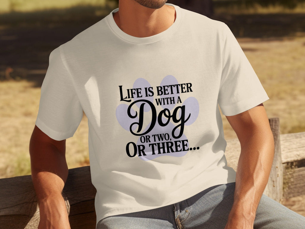 Life is Better With a Dog or Two or Three Great T-Shirts