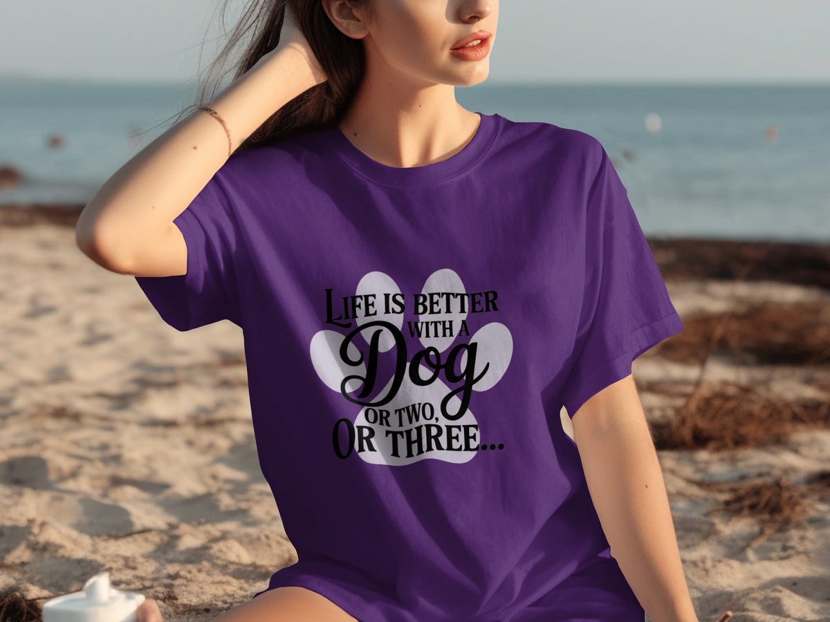 Life is Better With a Dog or Two or Three Great T-Shirts