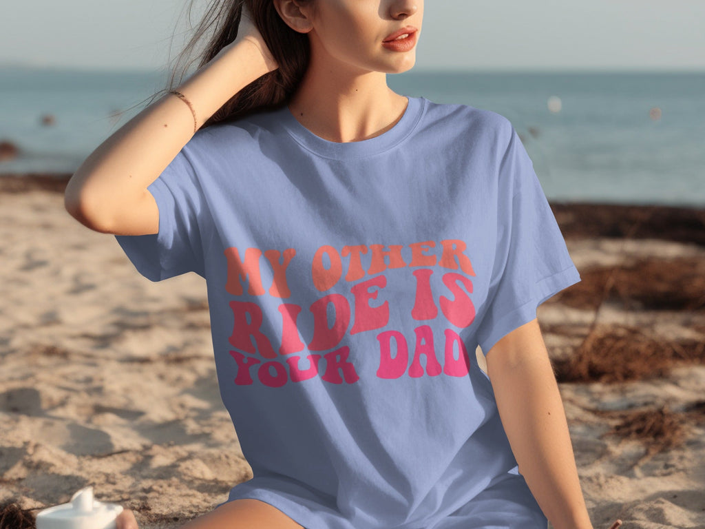 My Other Ride Is Your Dad Funny Sarcastic T-Shirts product image 28
