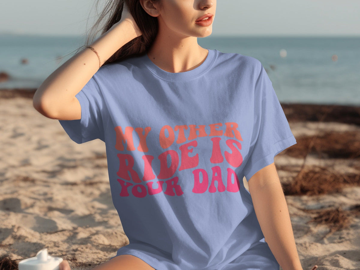 My Other Ride Is Your Dad Funny Sarcastic T-Shirts product image 28