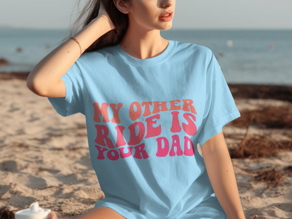 My Other Ride Is Your Dad Funny Sarcastic T-Shirts product image 23