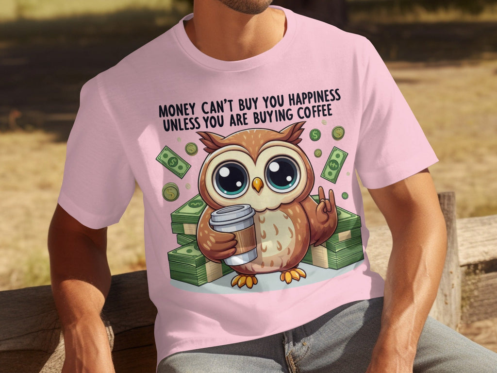Money Can't Buy You Happiness Unless Buying Coffee T-Shirts