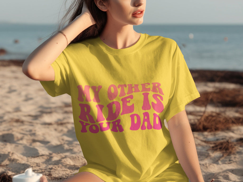 My Other Ride Is Your Dad Funny Sarcastic T-Shirts product image 22