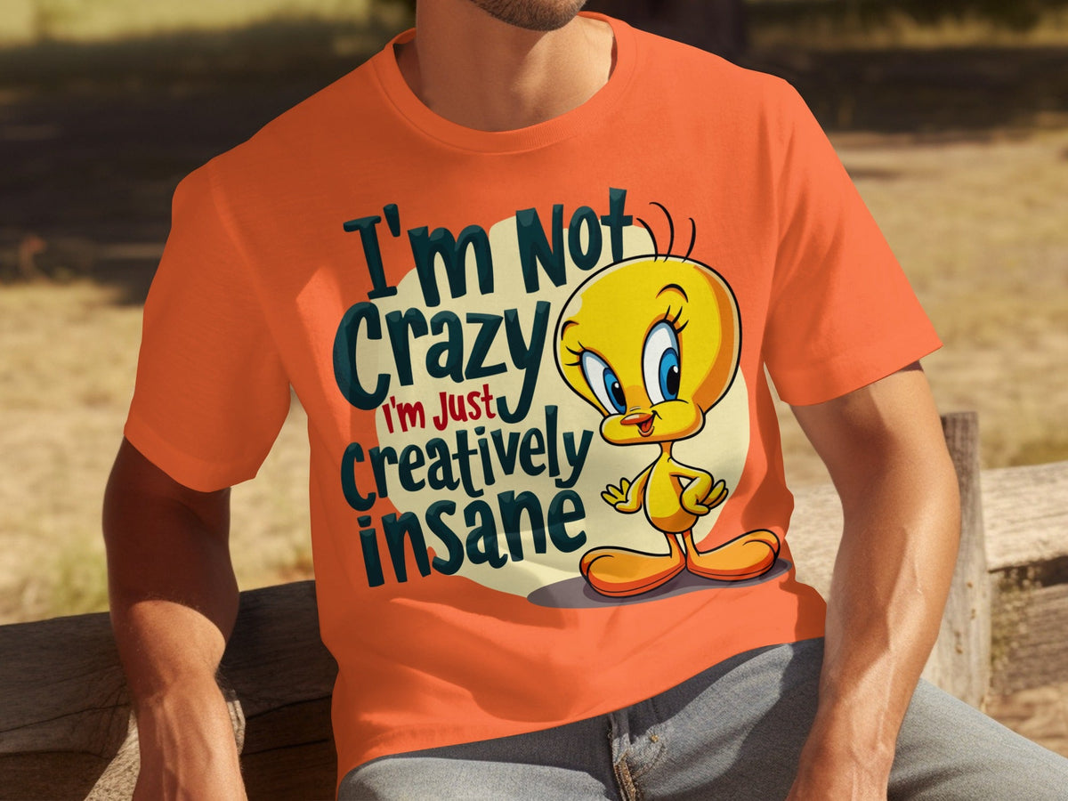 I'm Not Crazy I'm Just Creatively Insane Tweety T-Shirts
