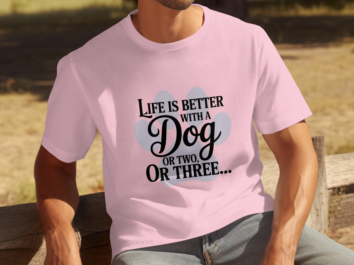 Life is Better With a Dog or Two or Three Great T-Shirts