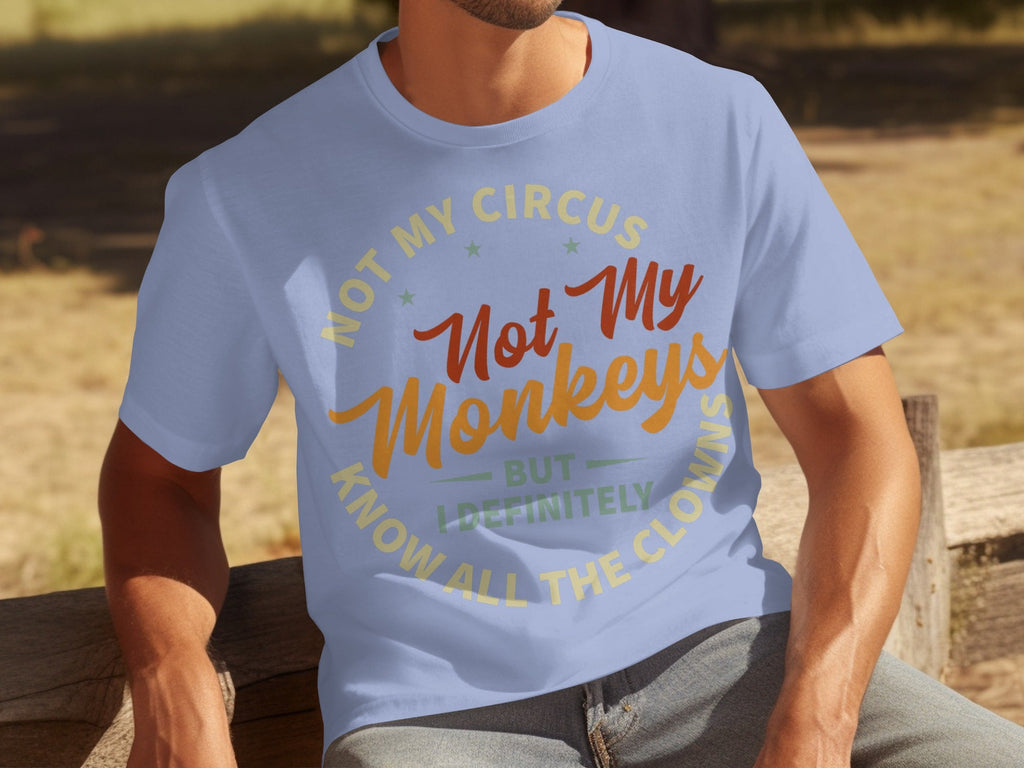 Not My Circus Not My Monkeys But I Know All The Clowns T-Shirts