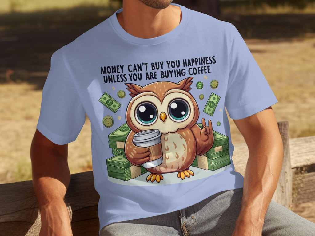 Money Can't Buy You Happiness Unless Buying Coffee T-Shirts