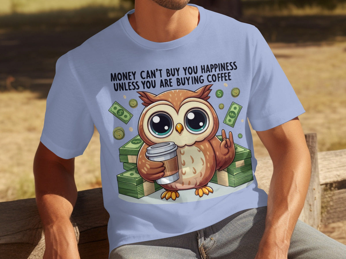 Money Can't Buy You Happiness Unless Buying Coffee T-Shirts