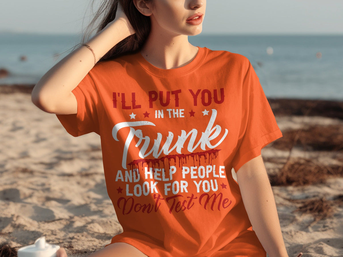 I Will Put You In The Trunk Funny Novelty Slogan T-Shirts product image 20