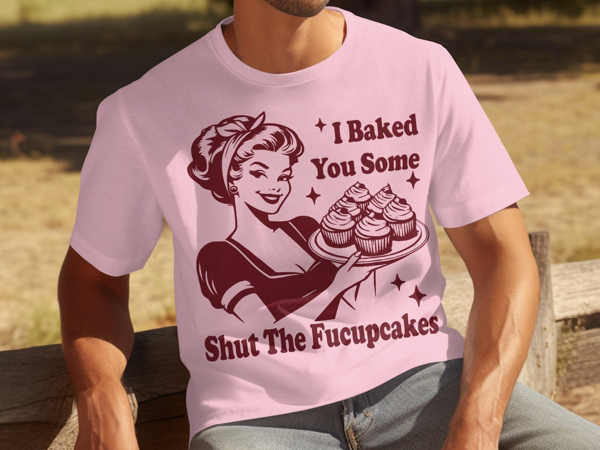 I Baked You Some Shut The Fucupcakes Novelty Design T-Shirts product image 12