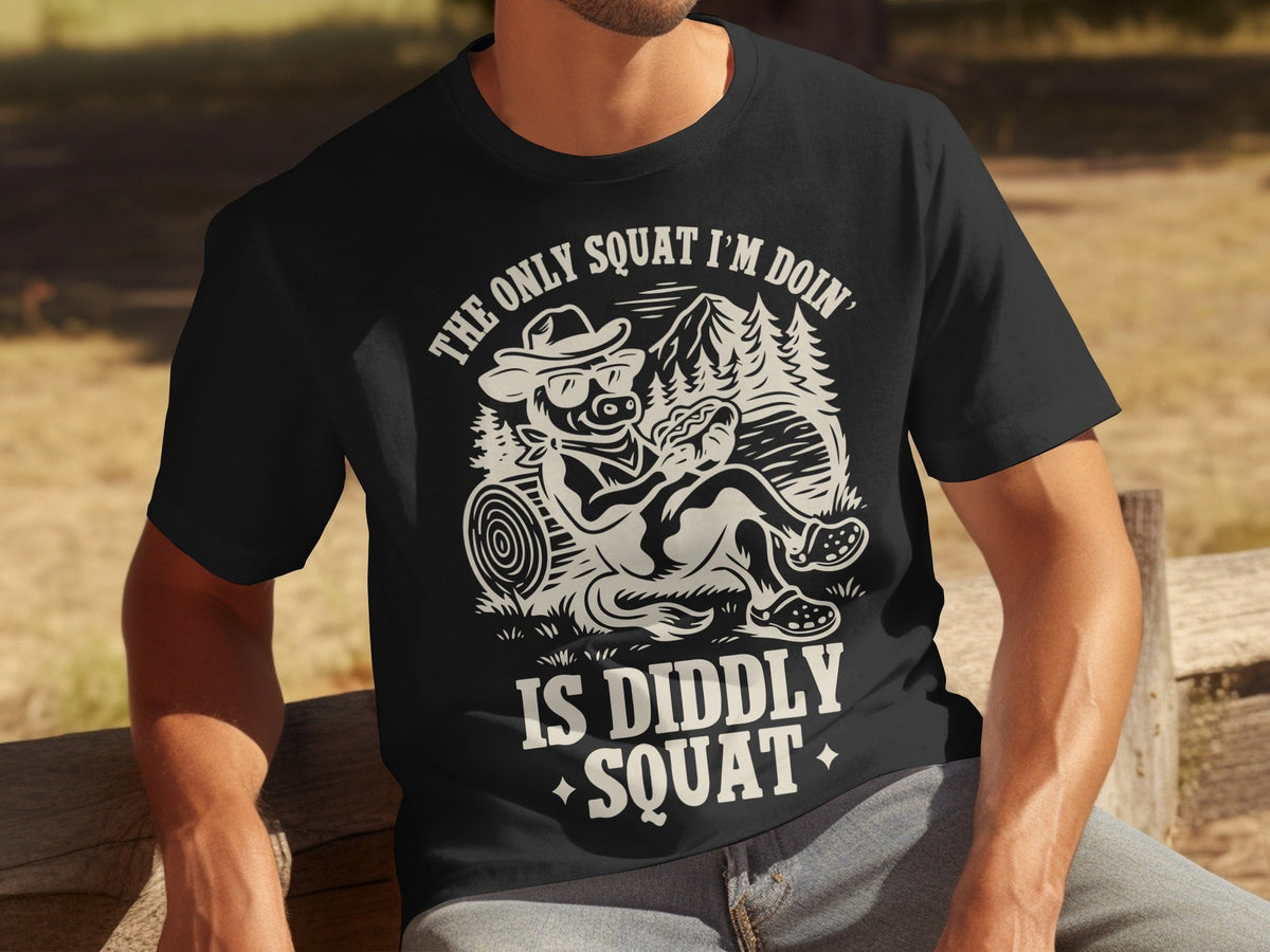 The Only Squat I'm Doin' Is Diddly Squat Funny T-Shirts