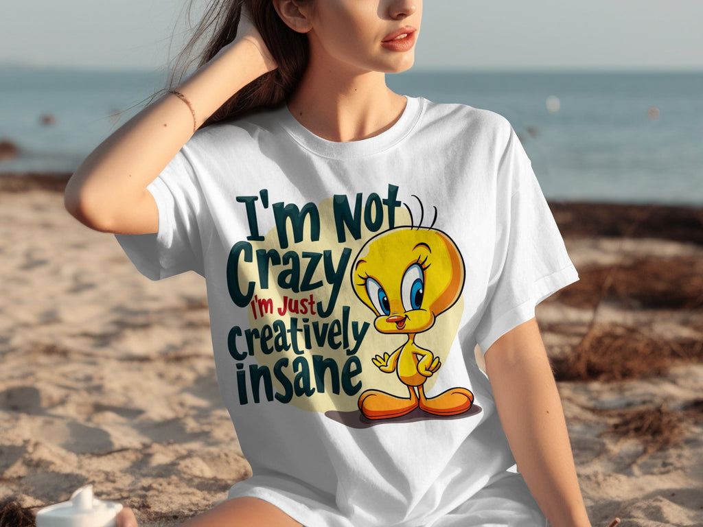 I'm Not Crazy I'm Just Creatively Insane Tweety T-Shirts