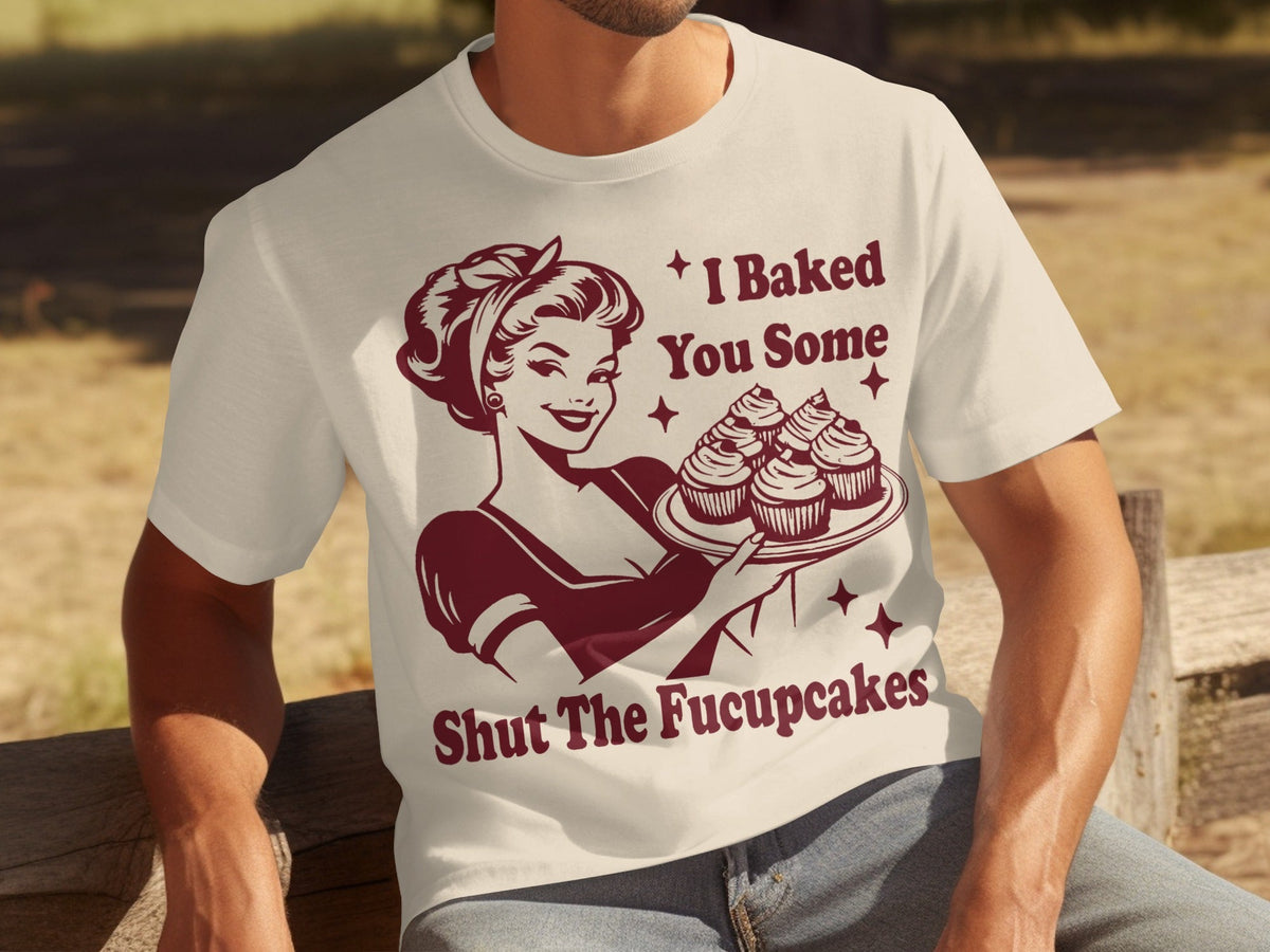 I Baked You Some Shut The Fucupcakes Novelty Design T-Shirts product image 7