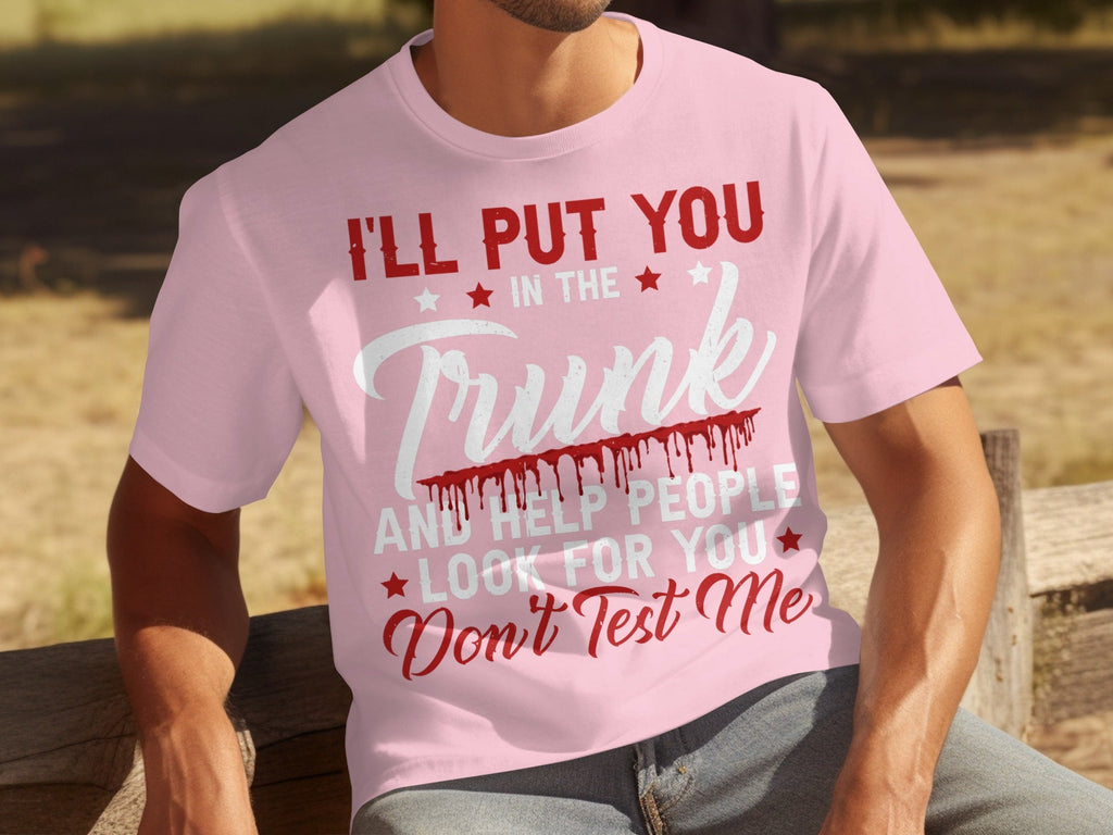 I Will Put You In The Trunk Funny Novelty Slogan T-Shirts product image 12