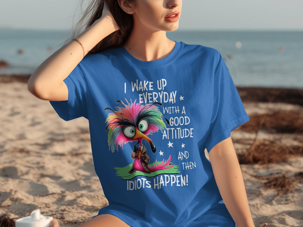 I Wake Up Everyday With a Good Attitude Idiots Happen T-Shirts
