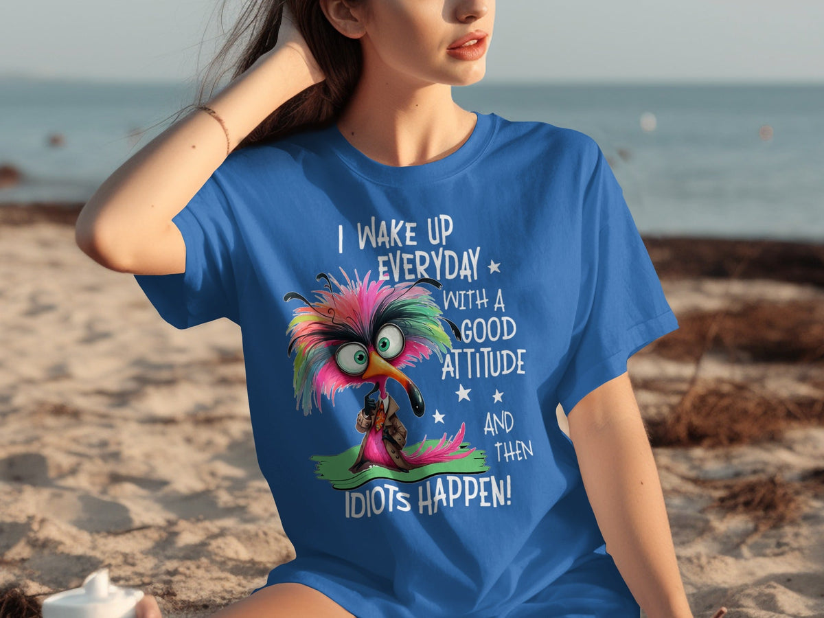 I Wake Up Everyday With a Good Attitude Idiots Happen T-Shirts